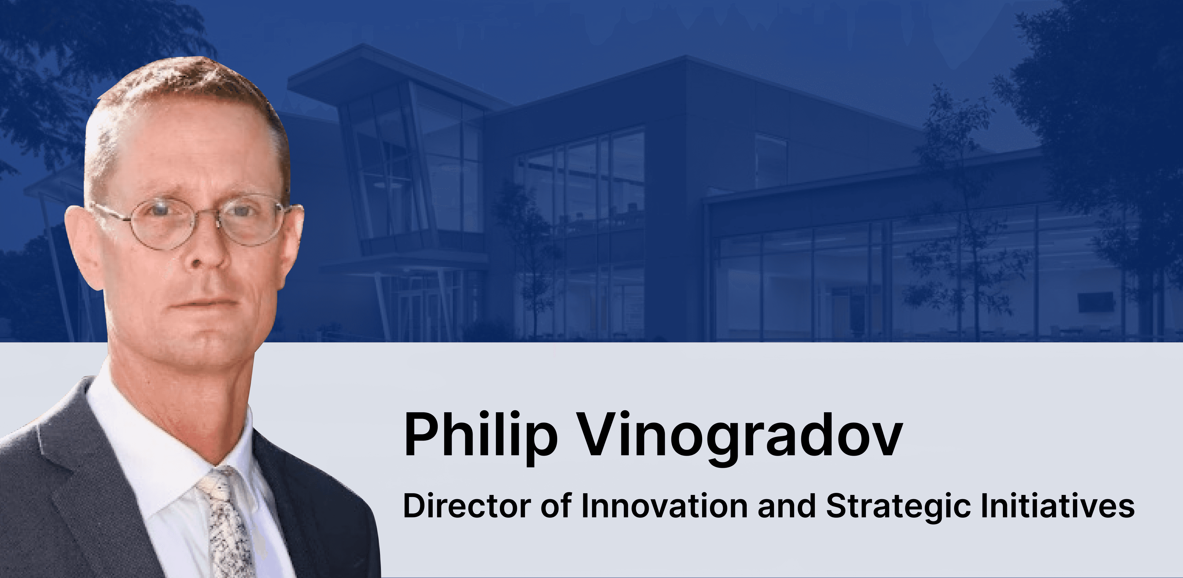 Graphic with picture of Philip Vinogradov, Director of Innovation and Strategic Initiatives